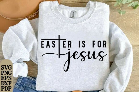 Easter Is for Jesus SVG PNG PDF, Faith T-Shirt Designs