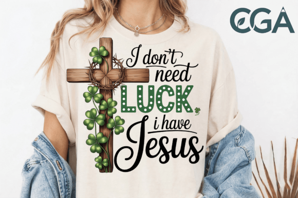 I Dont Need Luck I Have Jesus PNG T-Shirt Designs
