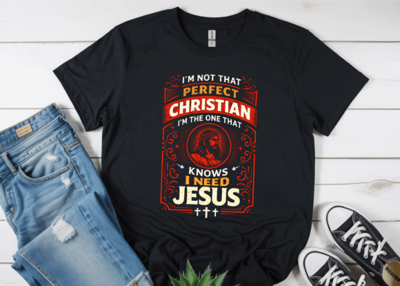 Not Perfect Christian I Need Jesus PNG T-Shirt Designs