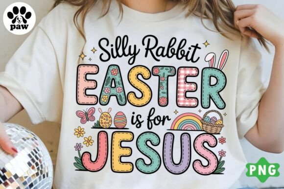 Silly Rabbit Easter if for Jesus PNG: T-Shirt Designs